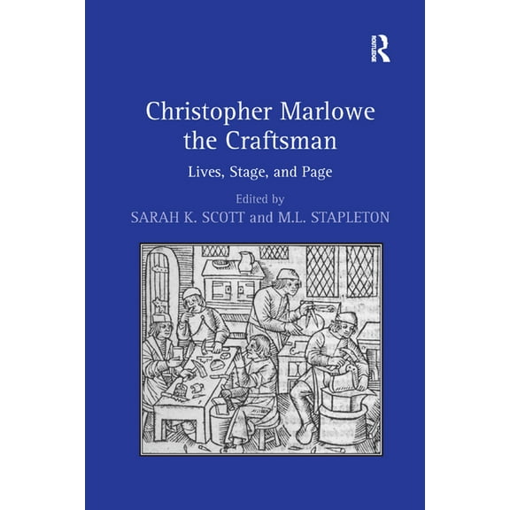 Christopher Marlowe the Craftsman: Lives, Stage, and Page, (Paperback)