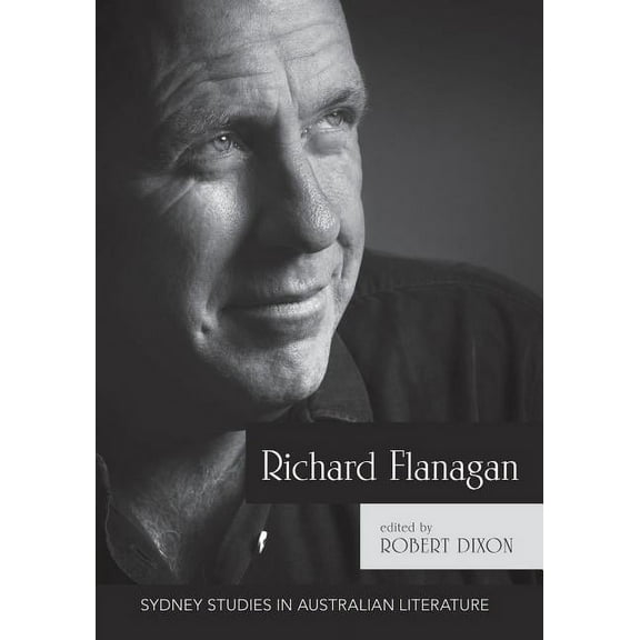 Sydney Studies in Australian Literature Richard Flanagan: Critical Essays, (Paperback)