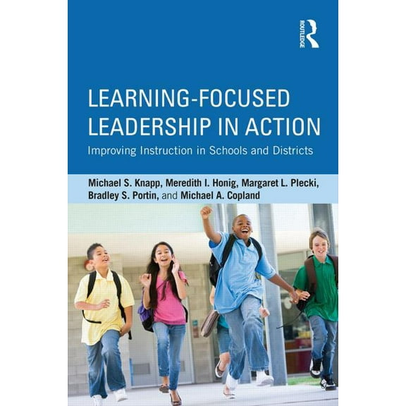 Learning-Focused Leadership in Action: Improving Instruction in Schools and Districts, (Paperback)