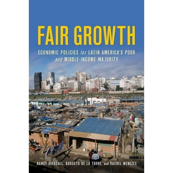 Fair Growth : Economic Policies for Latin America's Poor and Middle-Income Majority (Paperback)