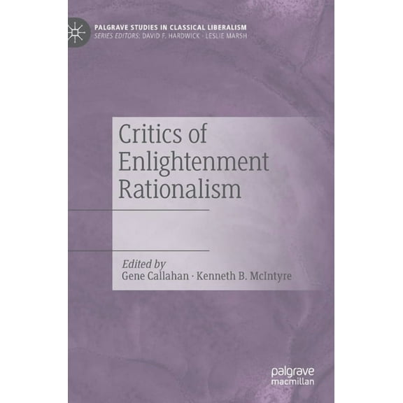 Palgrave Studies in Classical Liberalism Critics of Enlightenment Rationalism, (Hardcover)