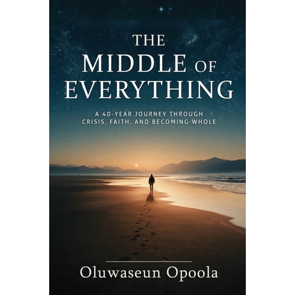 The Middle of Everything: A 40-Year Journey Through Crisis, Faith, and Becoming Whole., (Paperback)