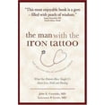 thumbnail image 1 of Pre-Owned The Man With the Iron Tattoo And Other True Tales of Uncommon Wisdom: What Our Patients Have Taught Us About Love, Faith And Healing (Hardcover) 1932100962 9781932100969, 1 of 1