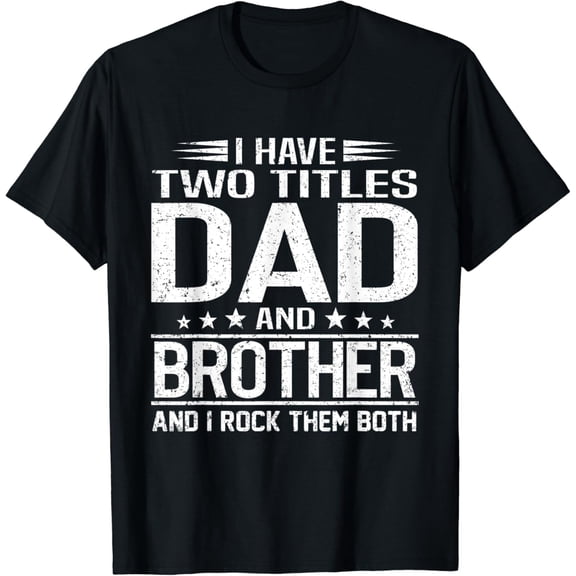 Funny Dad and Brother T-Shirt Retro Distressed Father's Day Gift for Men I Have Two Titles I Rock Them Both Graphic Tee