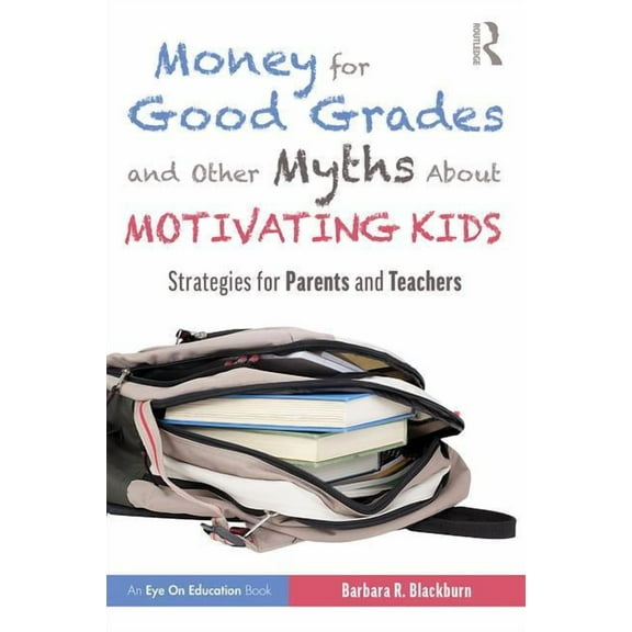 Money for Good Grades and Other Myths about Motivating Kids: Strategies for Parents and Teachers, (Paperback)