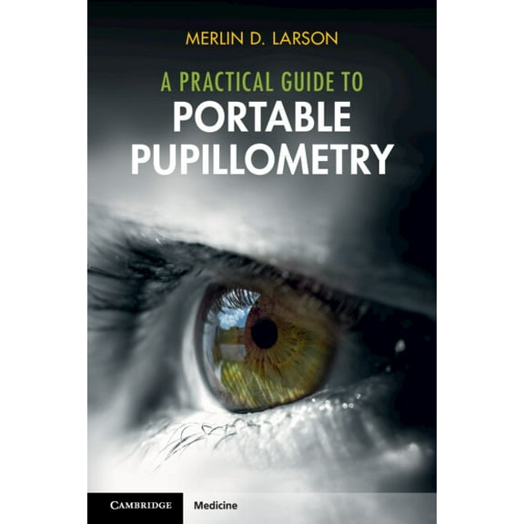 A Practical Guide to Portable Pupillometry, (Paperback)
