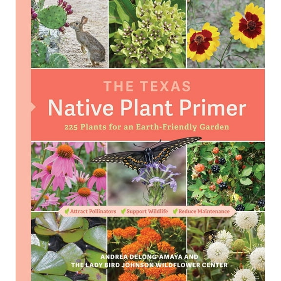 The Texas Native Plant Primer: 225 Plants for an Earth-Friendly Garden, (Paperback)