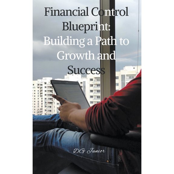 Financial Control Blueprint: Building a Path to Growth and Success, (Paperback)