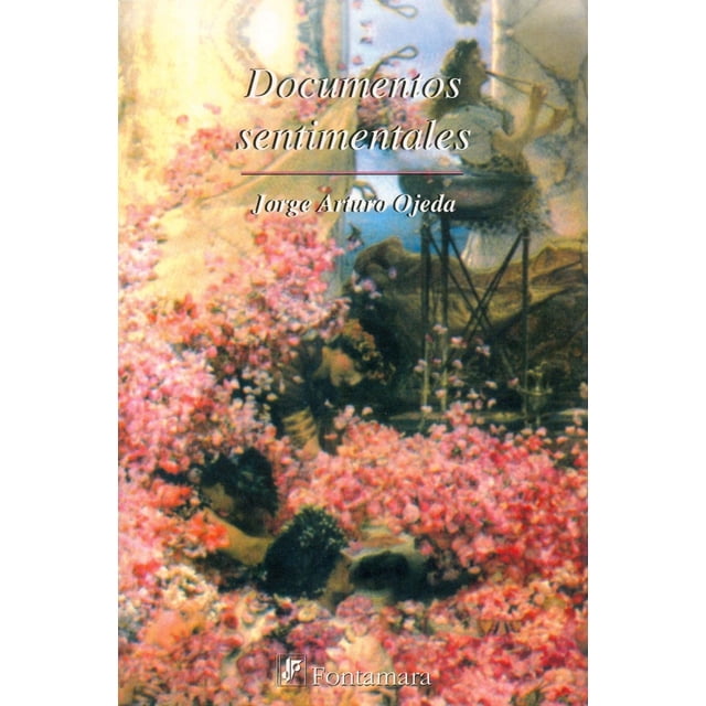 Documentos sentimentales, de Jorge Arturo Ojeda , Fontamara
