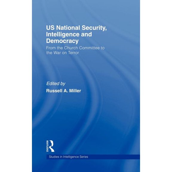 Studies in Intelligence Us National Security, Intelligence and Democracy: From the Church Committee to the War on Terror, (Hardcover)