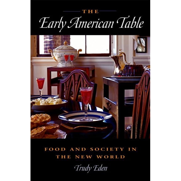 The Early American Table : Food and Society in the New World (Hardcover)