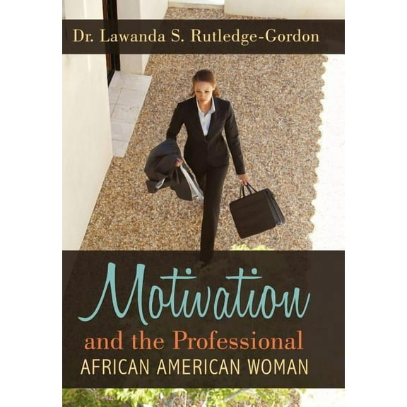 Motivation and the Professional African American Woman Hardcover Dr. Lawanda S. Rutledge