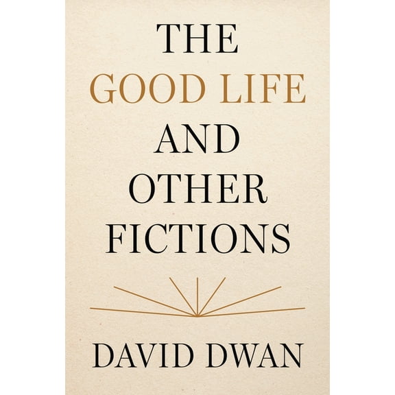 The Good Life and Other Fictions, (Hardcover)