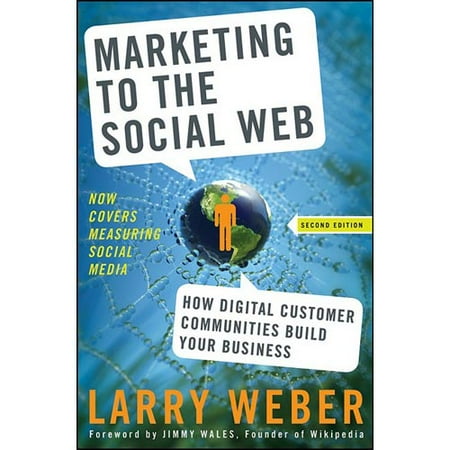 Marketing to the Social Web: How Digital Customer Communities Build Your Business