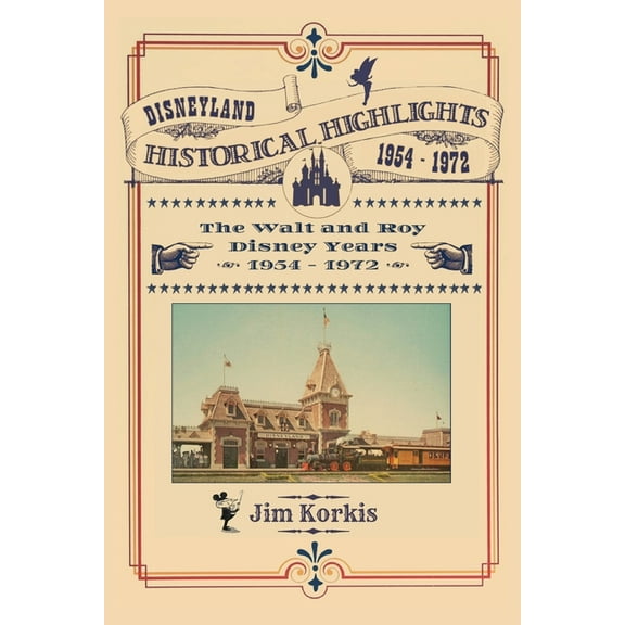 Disneyland Historical Highlights - The Walt and Roy Disney Years 1954-1972, (Paperback)