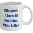 thumbnail image 2 of Mug for Your Clinophile A Lover Of Reclining, Lying In Bed Give This Personal Classic Coffee Tea Hot Cocoa Cup To Them, 2 of 2