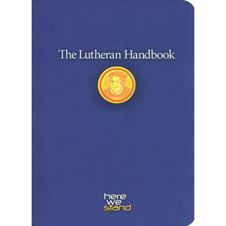 The Lutheran Handbook : A Field Guide to Church Stuff, Everyday Stuff, and the