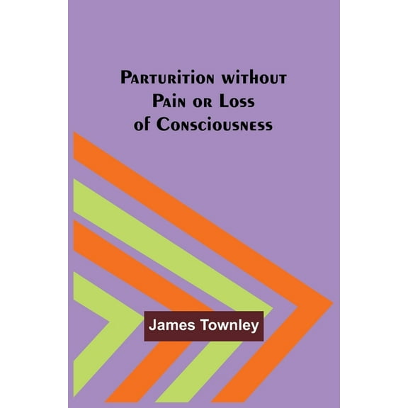 Parturition without Pain or Loss of Consciousness, (Paperback)
