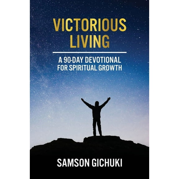 Victorious Living: A 90-Day Devotional To Spiritual Growth, (Paperback)