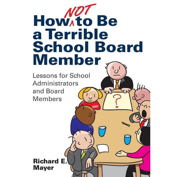 How Not to Be a Terrible School Board Member: Lessons for School Administrators and Board Members, (Paperback)