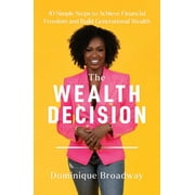 The Wealth Decision : 10 Simple Steps to Achieve Financial Freedom and Build Generational Wealth (Hardcover)