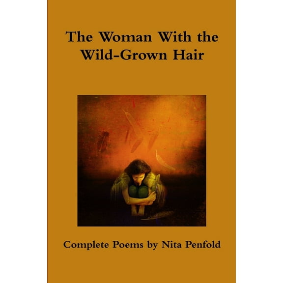 The Woman With the Wild-Grown Hair: Complete Poems, (Paperback)