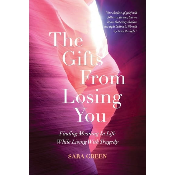 The Gifts From Losing You: Finding Meaning In Life While Living With Tragedy, (Paperback)
