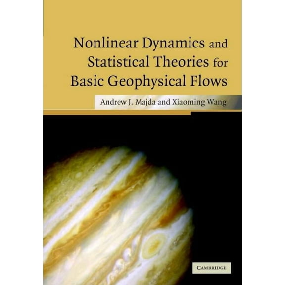 Nonlinear Dynamics and Statistical Theories for Basic Geophysical Flows, (Hardcover)