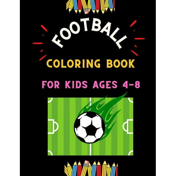 Football coloring book for kids ages 4-8: Funny collection of easy football coloring book for kids, toddlers & preschoolers & boys: A Fun Kid work football book for beginners: book for football lovers