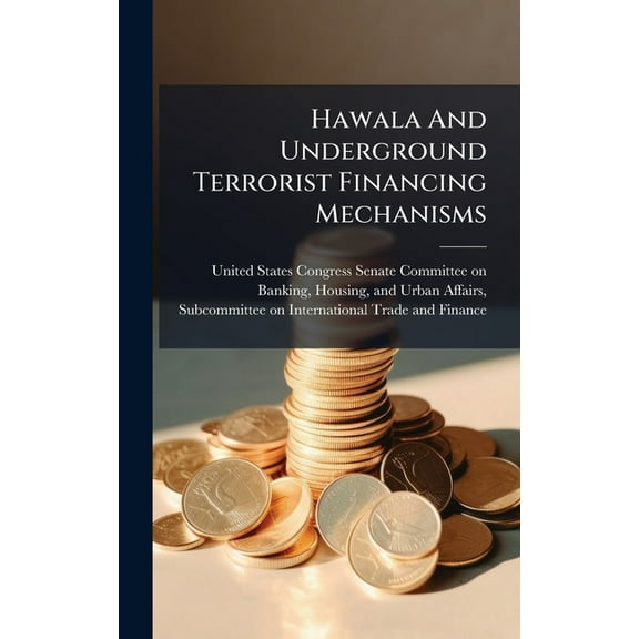 Hawala And Underground Terrorist Financing Mechanisms, (Hardcover)