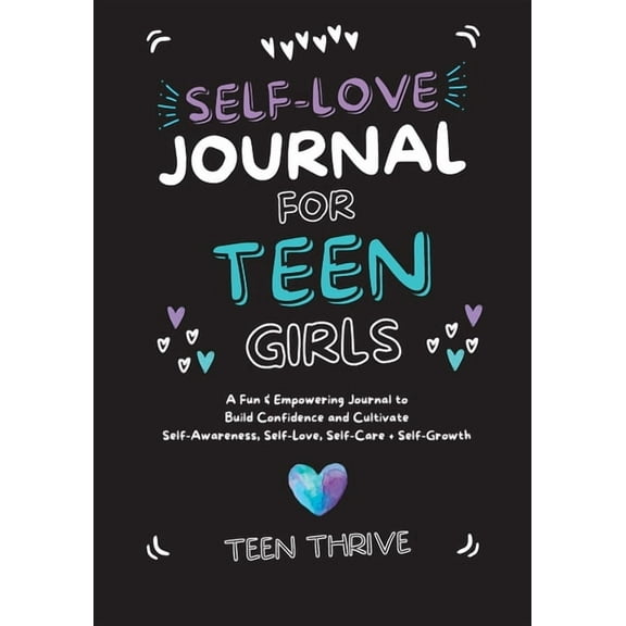 The Self-Love Journal for Teen Girls: A Fun and Empowering Journal to Build Confidence and Cultivate Self-Awareness, Sel, (Paperback)