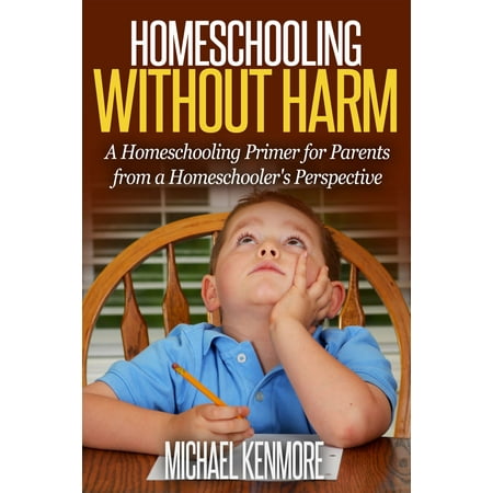 Homeschooling without Harm: A Homeschooling Primer from a Homeschooler's Perspective -
