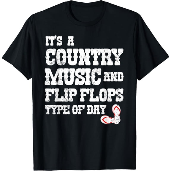 Exquisite and comfortable-Country Music & Flip Flops Type of Day Country Music Lover T-Shirt