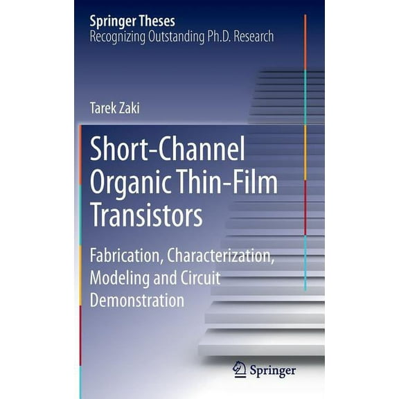Springer Theses Short-Channel Organic Thin-Film Transistors: Fabrication, Characterization, Modeling and Circuit Demonstration, (Hardcover)