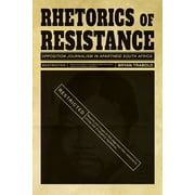 Pre-Owned Rhetorics of Resistance: Opposition Journalism in Apartheid South Africa (Paperback) 0822965445 9780822965442