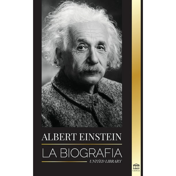Ciencia: Albert Einstein : La biografía - La vida y el universo de un  científico genial (Paperback) - Walmart.com