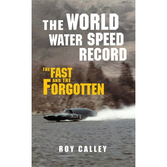 The World Water Speed Record: The Fast and the Forgotten, (Paperback)