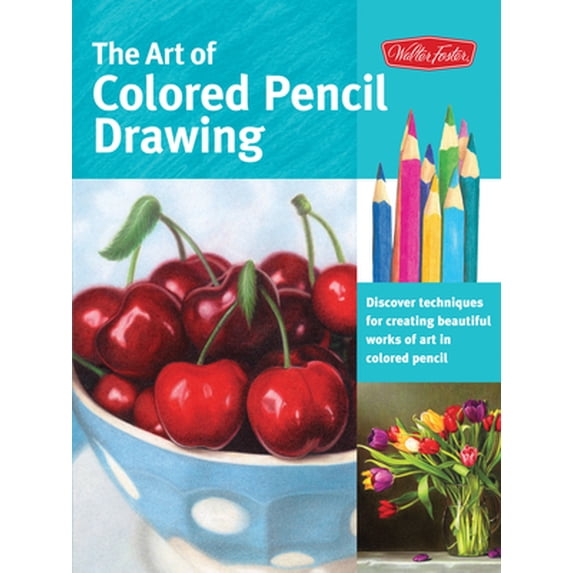 Pre-Owned Art of Colored Pencil Drawing: Discover Techniques for Creating Beautiful Works of Art in Colored Pencil (Paperback) 1600583377 9781600583377
