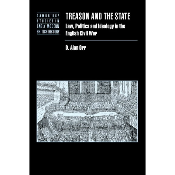 Cambridge Studies in Early Modern Britis Treason and the State, (Hardcover)