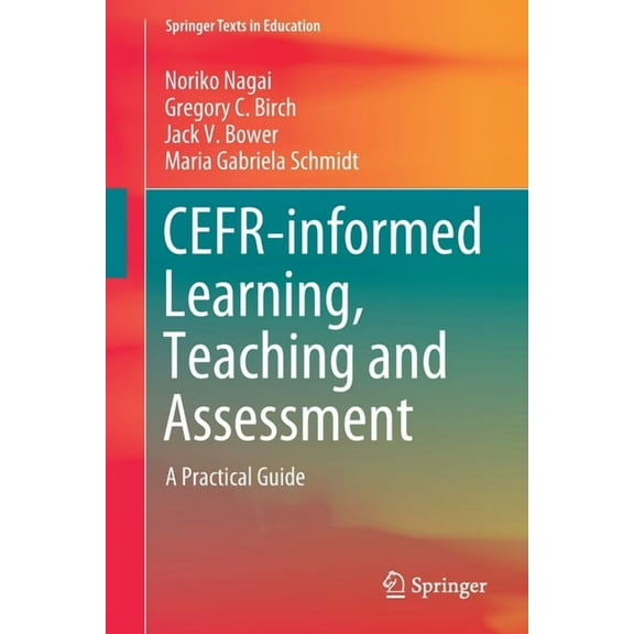 Springer Texts in Education Cefr-Informed Learning, Teaching and Assessment: A Practical Guide, (Paperback)