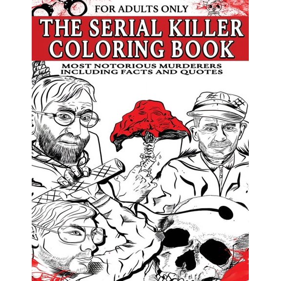 The Serial Killer Coloring Book for Adults: Most Notorious Murderers - Including Facts and Quotes, Perfect True Crime Gi, (Paperback)