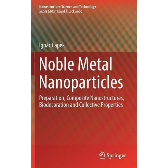 Nanostructure Science and Technology Noble Metal Nanoparticles: Preparation, Composite Nanostructures, Biodecoration and Collective Properties, (Hardcover)