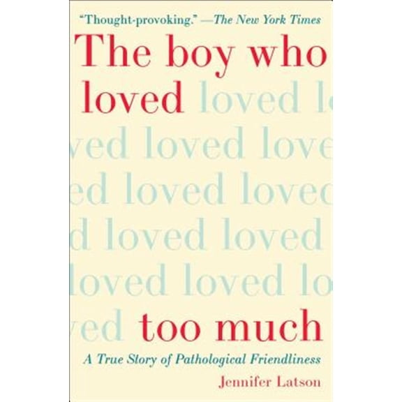 Pre-Owned The Boy Who Loved Too Much : A True Story of Pathological Friendliness (Paperback)