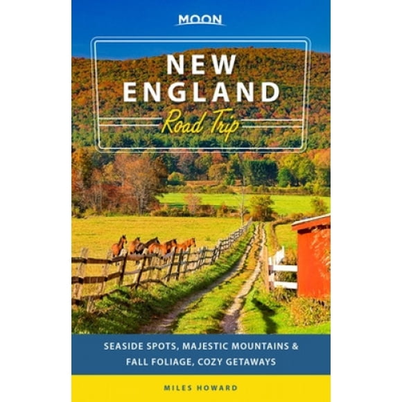 Moon New England Road Trip (Second Edition): Seaside Spots, Majestic Mountains & Fall Foliage, Cozy Getaways