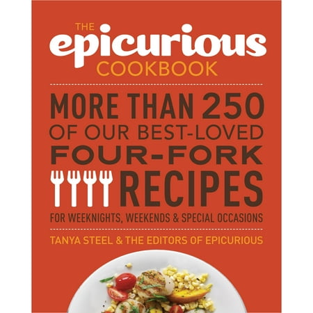 The Epicurious Cookbook : More Than 250 of Our Best-Loved Four-Fork Recipes for Weeknights, Weekends & Special (Best Food In The Us)