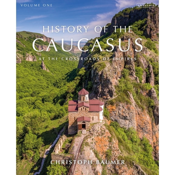 History of the Caucasus: Volume 1: At the Crossroads of Empires, (Hardcover)