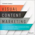 thumbnail image 1 of Visual Content Marketing: Leveraging Infographics, Video, and Interactive Media to Attract and Engage Customers, 1 of 1
