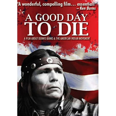 A Good Day To Die: Dennis Banks and the American Indian Movement