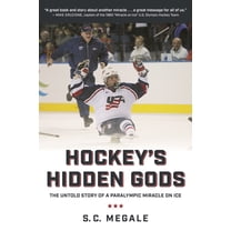 Hockey's Hidden Gods: The Untold Story of a Paralympic Miracle on Ice, (Hardcover)