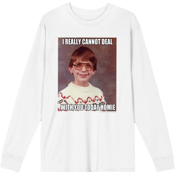 Nerd Meme I Cannot Deal Today Homie Adult White Crew Neck Long Sleeve Tee-Medium